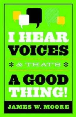 I Hear Voices, and That's a Good Thing! - Paperback By Moore, James W. - GOOD