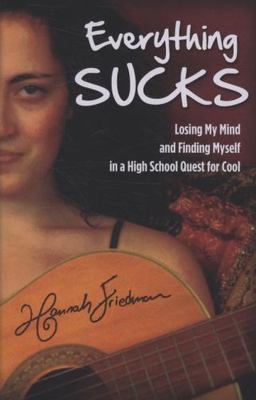Everything Sucks: Losing My Mind and Finding Myself in a High School Quest...