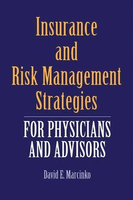 INSURANCE AND RISK MANAGEMENT STRATEGIES FOR PHYSICIANS AND AD... David E. Marci
