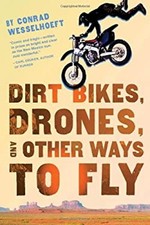 Dirt Bikes, Drones, and Other Ways to Fly Hardcover Conrad Wessel