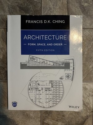 Architecture: Form, Space, and Order Fifth Edition by Francis D.K. Ching Wiley