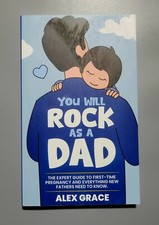 You Will Rock As a Dad: The Expert Guide... - Alex Grace - PB - VG