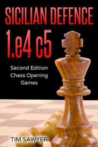 Sicilian Defence 1.E4 C5: Second Edition - Chess Opening Games by Sawyer, Tim...