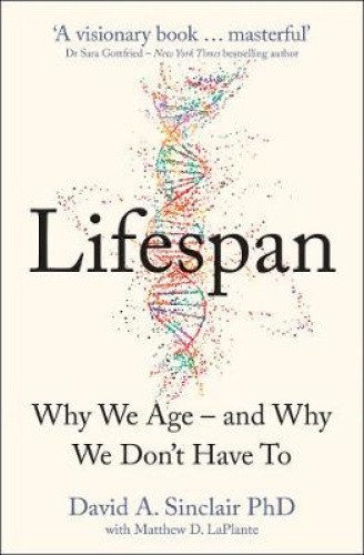 Lifespan: Why We Age – and Why We Don’t Have to by David A. Sinclair [Paperback]