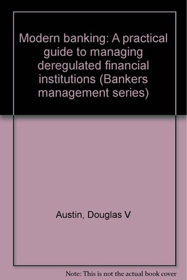 Modern banking: A practical guide to managing deregulated financial institut...