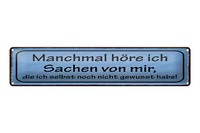 Blechschild Spruch 46X10 Cm Manchmal HöRe Ich Sachen Von Mir Schild