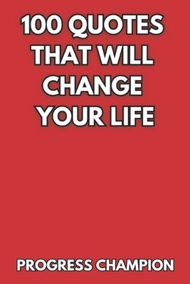Progress Champion 100 Quotes That Will Change Your Life (Taschenbuch)