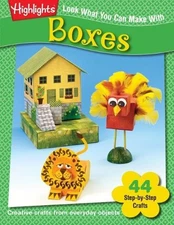 Look What You Can Make With Boxes: Creative crafts f...