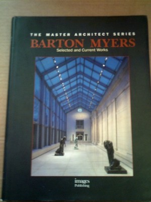 Barton Myers: Selected and Current Works (Master Architect)