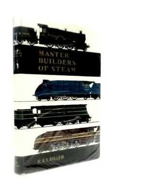 Master Builders of Steam (H. A. V. Bulleid - 1963) (ID:94206)