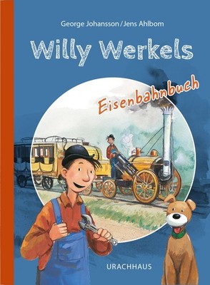 Willy Werkels Eisenbahnbuch Der sympathische Tüftler und Bastler Willy Werkel...