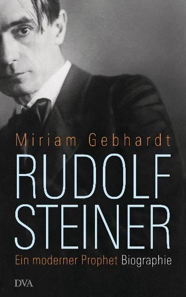 Rudolf Steiner Ein moderner Prophet Gebhardt, Miriam: - Gebhardt, Miriam
