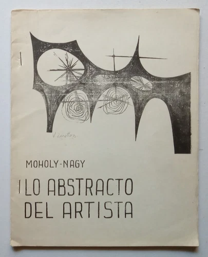 Moholy Nagy, László - Lo Abstracto del Artista - Velia Zavattaro
