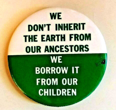 WE DON'T INHERIT THE EARTH - WE BORROW IT FROM OUR KIDS...1980 Earth Day  button