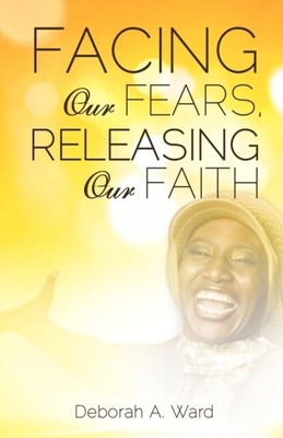Ward - Facing Our Fears Releasing Our Faith - New paperback or softb - S9000z