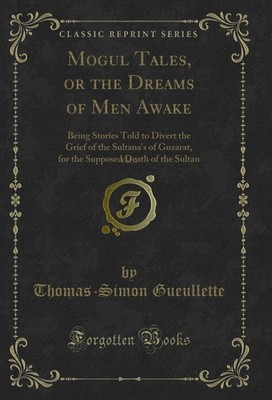 Mogul Tales, or the Dreams of Men Awake, Vol. 1 (Classic Reprint)