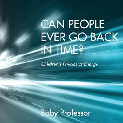 Can People Ever Go Back in Time? Children's Physics of Energy by Baby Professor
