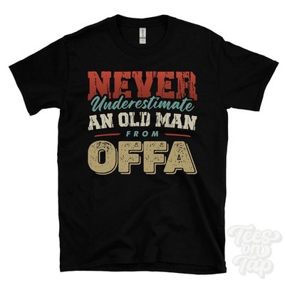 NEVER UNDERESTIMATE AN OLD MAN FROM OFFA T-SHIRT xmas gift wrexham bryn offa