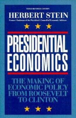 Presidential Economics: The Making of Economic Policy From Roosevelt to C - GOOD