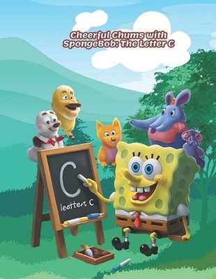 Cheerful Chums with SpongeBob: The Letter C by Doaa Moustafa Paperback Book