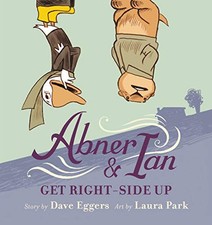 ABNER & IAN GET RIGHT-SIDE UP By Dave Eggers & Laura Park - Hardcover EXCELLENT