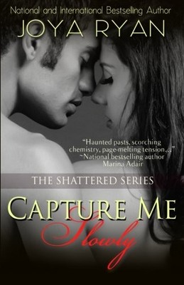 CAPTURE ME SLOWLY (THE SHATTERED SERIES) (VOLUME 3) By Joya Ryan **BRAND NEW**