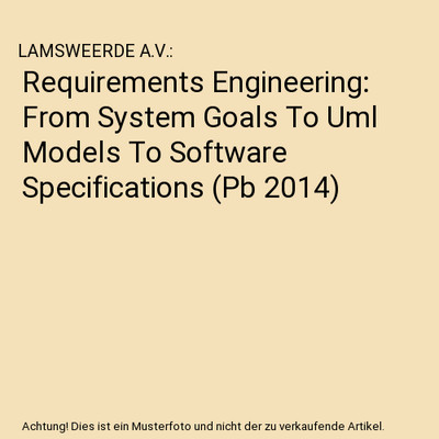 Requirements Engineering: From System Goals To Uml Models To Software Specificat