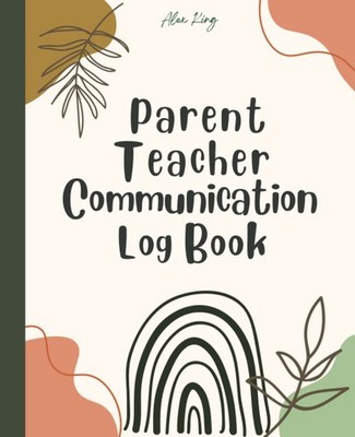 Parent Teacher Communication Log Book: Register Contact Between Home and School,