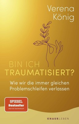 Bin ich traumatisiert? Wie wir die immer gleichen Problemschleifen verlassen ...