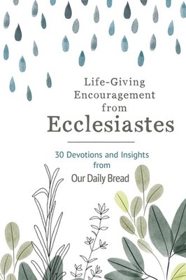 Life-Giving Encouragement from Ecclesiastes: 30 Devotions and Insights from ...