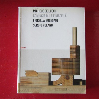 Michele De Lucchi - Beginnt hier und endet dort - Fiorella Bugato - Sergio Pola