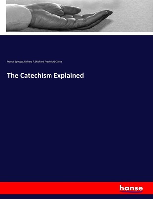The Catechism Explained Francis Spirago