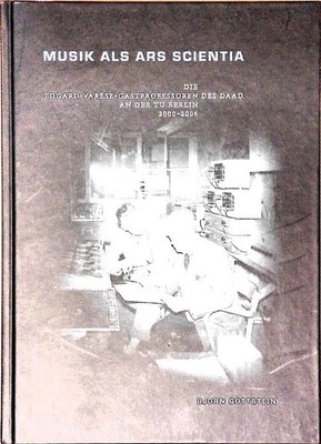 Musik als Ars Scientia. Die Edgard-Varèse-Gastprofessoren des DAAD an der TU Ber