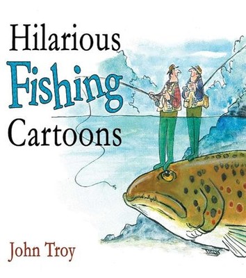 John Troy Hilarious Fishing Cartoons (Hardback)
