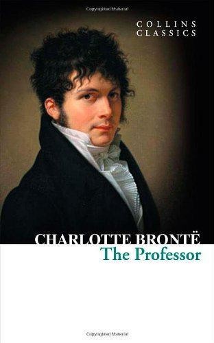The Professor: An Essential Classic Historical Novel of... - Bronte, Charlotte