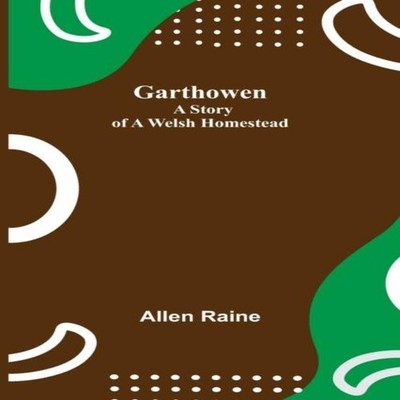 Garthowen A Story of a Welsh Homestead Allen Raine Paperback Alph