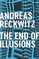 Andreas Reckwitz / The End Of Illusions - Politics, Economy, A ...9781509545704