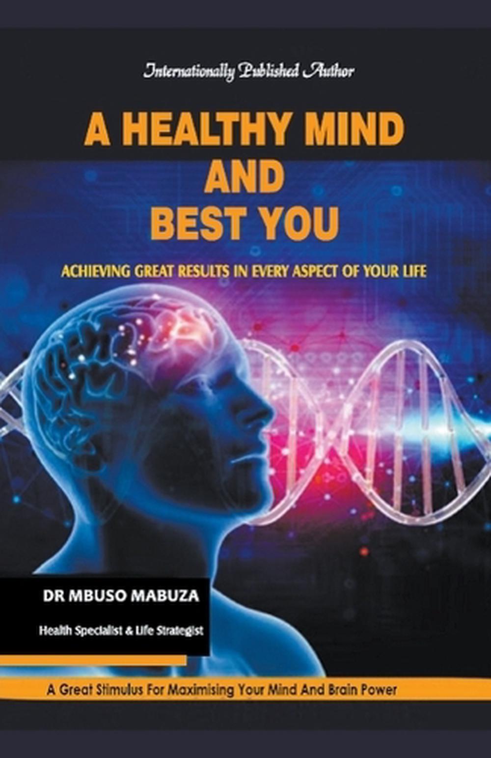 A Healthy Mind And Best You: Achieving Great Results in Every Aspect of Your Lif