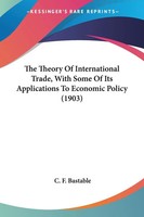 The Theory Of International Trade, With Some Of Its Applications To Economic...