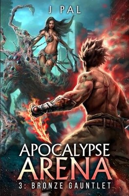 Apocalypse Arena 3: Bronze Gauntlet: A LitRPG Adventure by J. Pal Paperback Book