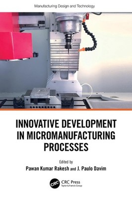 Innovative Development in Micromanufacturing Processes by Pawan Kumar Rakesh Pap