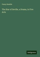 Fanny Kemble | The Star Of Seville, A Drama, In Five Acts | Buch | Englisch