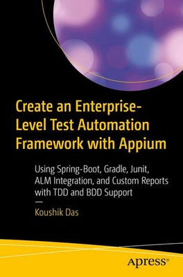 Create an Enterprise-Level Test Automation Framework with Appium Koushik Das xv