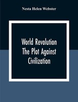 Nesta Helen Webster | World Revolution; The Plot Against Civilization | Buch
