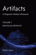 Artifacts in Diagnostic Medical Ultrasound: Grayscale Artifacts by Martin Necas 