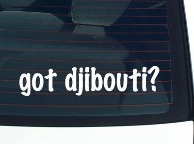got djibouti? CAR DECAL BUMPER STICKER VINYL FUNNY JOKE WINDOW