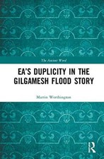 Ea's Duplicity in the Gilgamesh Flood Story (The Ancient Word), Worthington..