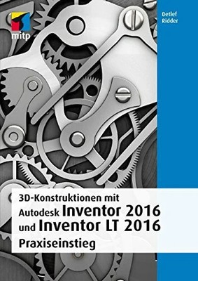 3D-Konstruktionen mit Autodesk Inventor 2016 und Inventor LT 2016 Buch mitp