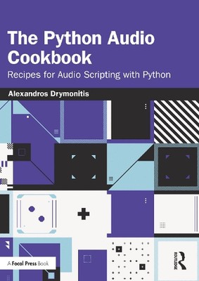 The Python Audio Cookbook: Recipes for Audio Scripting with Python by Alexandros