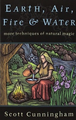 Earth, Air, Fire & Water: More Techniques of Natural Magic (Llewellyn's Prac...